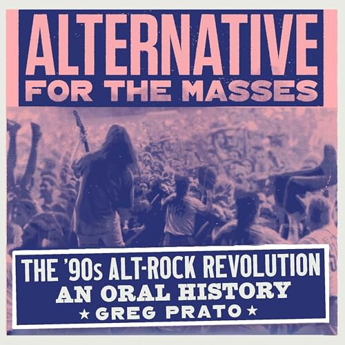 Alternative for the Masses: The '90s Alt-Rock Revolution - An Oral History
