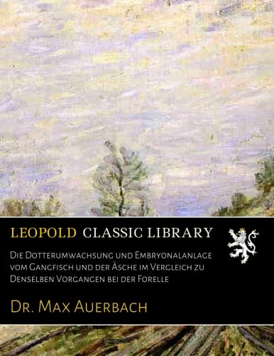 Die Dotterumwachsung und Embryonalanlage vom Gangfisch und der Äsche im Vergleich zu Denselben Vorgängen bei der Forelle