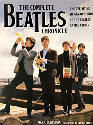 The Complete Beatles Chronicle: The Definitive Day-by-Day Guide to the Beatles' Entire Career The Complete Beatles Chronicle: The Definitive Day-by-Day Guide to the Beatles' Entire Career