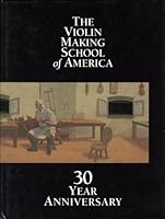 THE VIOLIN MAKING SCHOOL OF AMERICA: 30 Year Anniversary. B000B78662 Book Cover