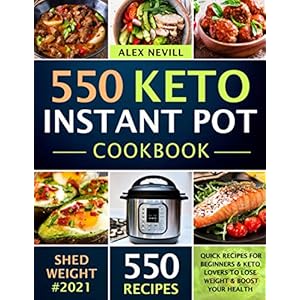 Keto Instant Pot Cookbook: 550 Quick Recipes For Beginners & Keto Lovers To Lose Weight & Boost Your Health (Instant Pot Recipes Book) Paperback – December 4, 2019