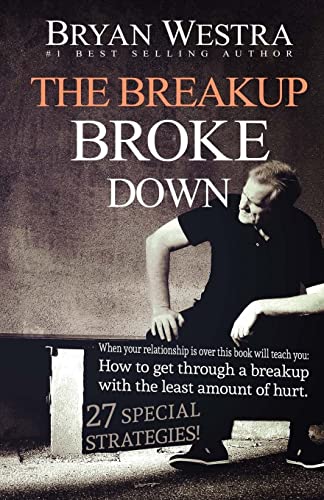 The Breakup Broke Down: When Your Relationship Is Over This Book Will Teach You: How To Get Through A Breakup With The Least Amount Of Hurt
