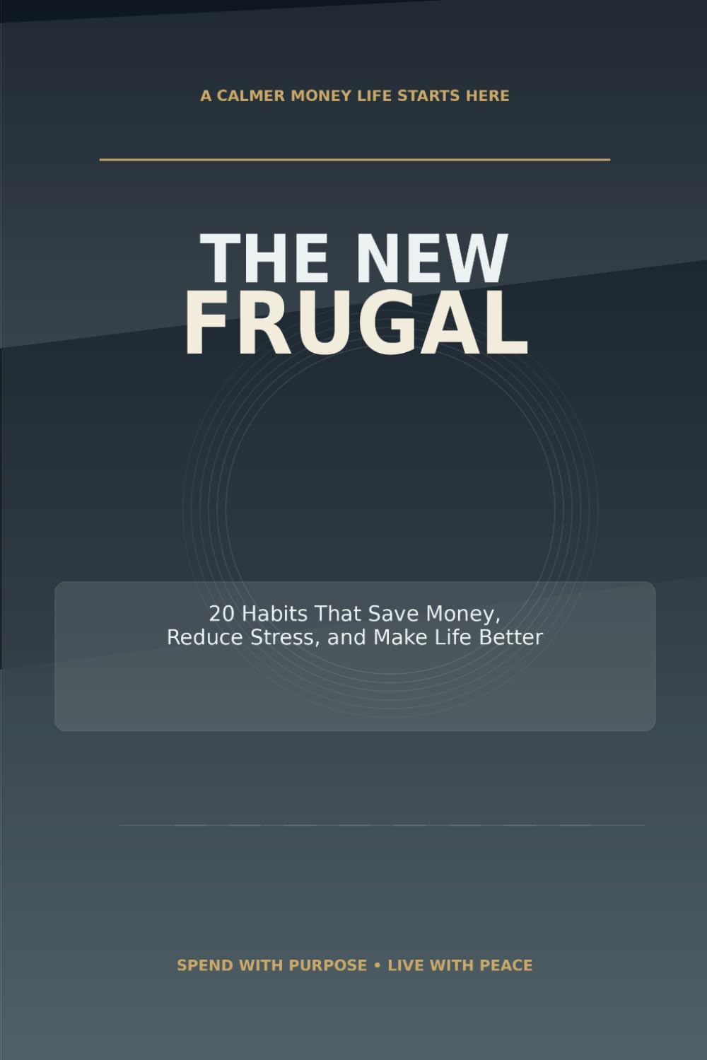 The New Frugal: 20 Habits That Save Money, Reduce Stress, and Make Life Better