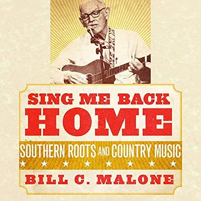 Sing Me Back Home: Southern Roots and Country Music: American Popular Music Series