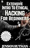 Extensive Intro To Ethical Hacking For Beginners: The New Guidebook To Hacking That Will Give You A Solid Foundation As A New Hacker (English Edition)