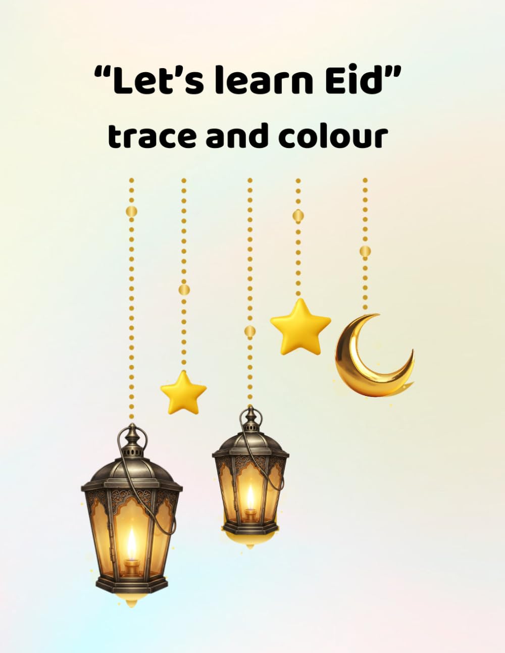 Let's learn Eid - trace and colour: Making learning fun - for ages 3 - 6