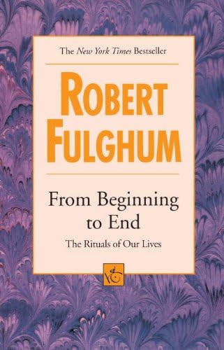 From Beginning to End: The Rituals of Our Lives