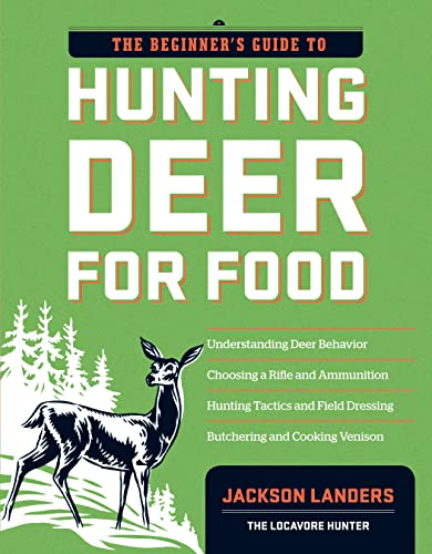 The Beginner's Guide to Hunting Deer for Food (Beginner's Guide To... (Storey))