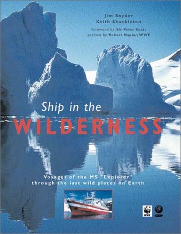 Ship in the Wilderness: Voyages of the MS "Explorer" Through the Last Wild Places on Earth