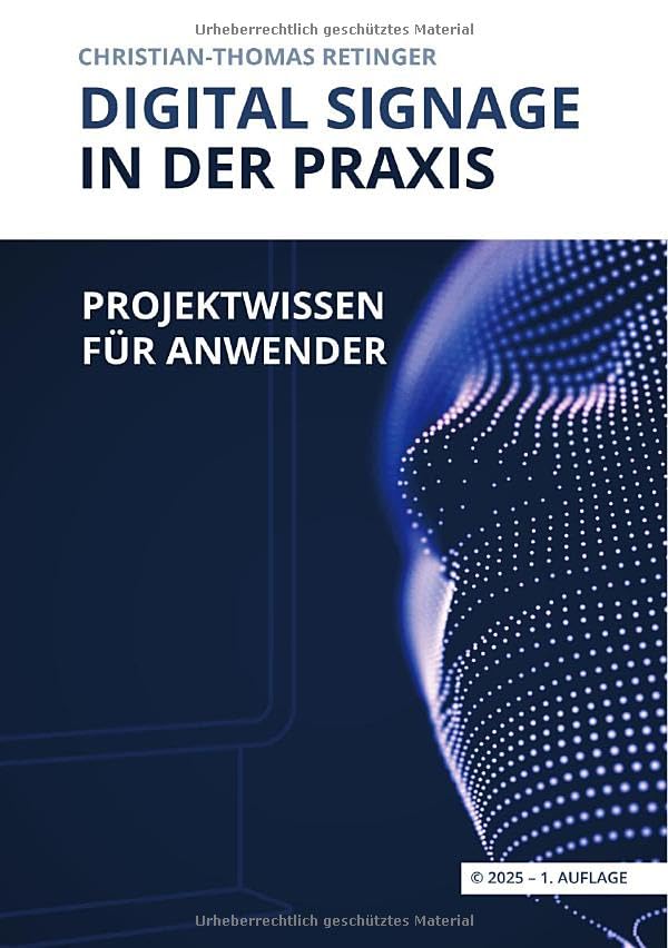 Digital Signage in der Praxis: Projektwissen für Anwender