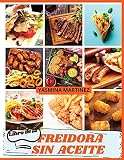  Libro de cocina de la Freidora sin aceite (Air Fryer Grill Cookbook SPANISH VERSION): La guía definitiva para comer tus platos favoritos sin sentirte culpable