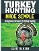 Turkey Hunting Made Simple: A Beginners Resource to Turkey Hunting