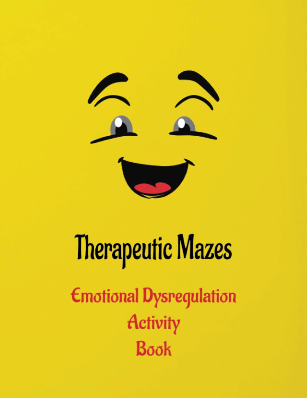 A Therapeutic Mazes Activity Book for Managing Emotional Dysregulation in Kids: Navigating the Path to Emotional Regulation with this Workbook