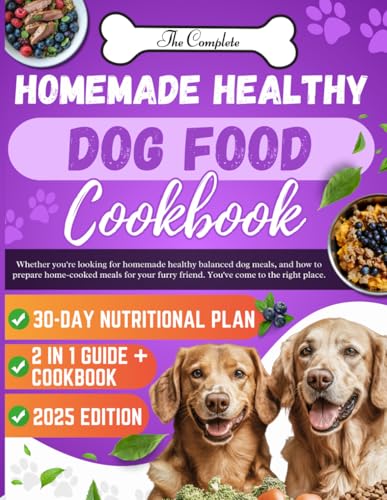 The Complete Homemade Healthy Dog Food Cookbook: 2-in-1 Guide and Recipes For Busy Dog Parents, Including a 30-Day Meal Plan.