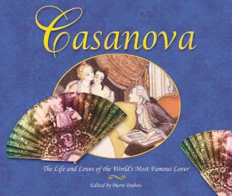 Casanova: The Life and Loves of the World's Most Famous Lover: Dubois ...