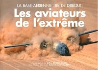 Les aviateurs de l'extrême : La base aérienne 188 de Djibouti 2370570008 Book Cover