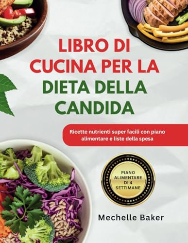 LIBRO DI CUCINA PER LA DIETA DELLA CANDIDA: Ricette nutrienti super facili con piano alimentare e liste della spesa