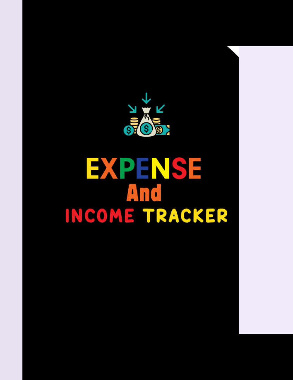 Expense and Income Tracker: Daily Expense Tracker Notebook to Keep Track Record Personal or Business Income Expenses and Bills Organizer. Perfect Ledger Book for Tracking Income and Expense