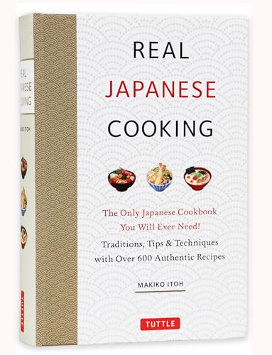 Real Japanese Cooking: Traditions, Tips, Techniques and Over 600 Authentic Recipes