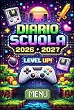 DIARIO SCUOLA 2026 / 2027 GAMER: Agenda Scolastica Per Ragazzi e Appassionati di Videogiochi | Orario, Calendario e "Missioni del Giorno" | Da settembre 2026 a luglio 2027 | Formato A5 | Tema Gaming