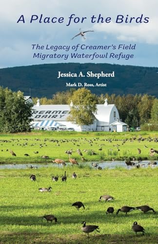 A Place for the Birds: The Legacy of Creamer's Field Migratory Waterfowl Refuge