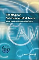 The Magic of Self-Directed Work Teams: A Case Study in Courage and Culture Change 0873896769 Book Cover