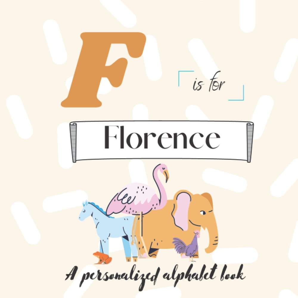 F is for Florence: A Custom Alphabet Book Personalized With Your Name
