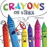 Crayons on Strike: A Funny, Rhyming, Read Aloud Kid's Book About Respect and Kindness for School...