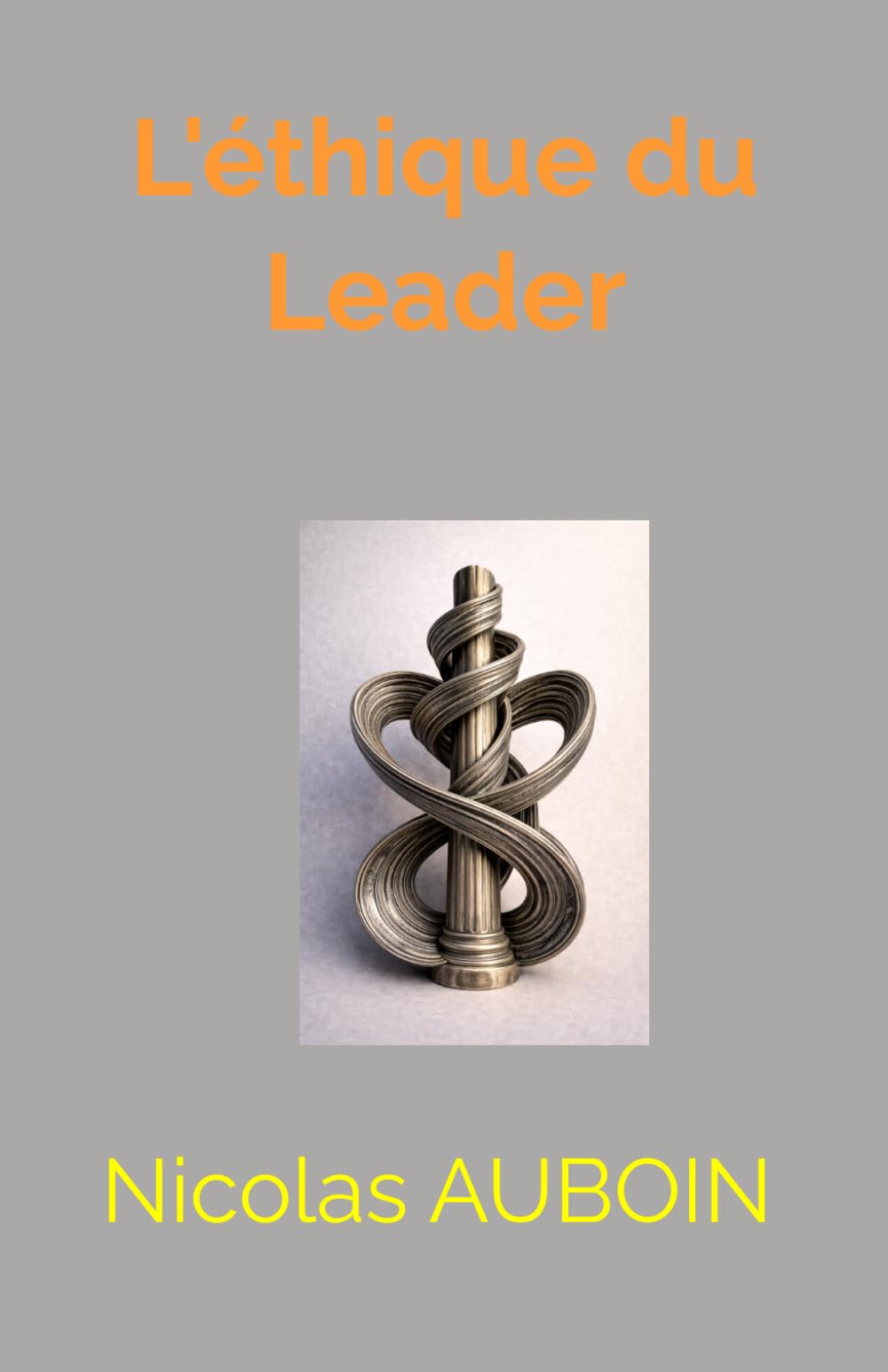 L'éthique du Leader (Penser, décider et agir dans un monde délinéarisé)