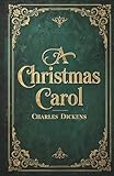 A Christmas Carol: The Original Unabridged Illustrated Classic by Charles Dickens