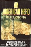 An American Hero: The Red Adair Story : An Authorized Biography