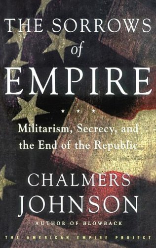 The Sorrows of Empire: Militarism, Secrecy, and the End of the Republic