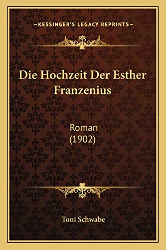 Die Hochzeit Der Esther Franzenius: Roman (1902) (German Edition)