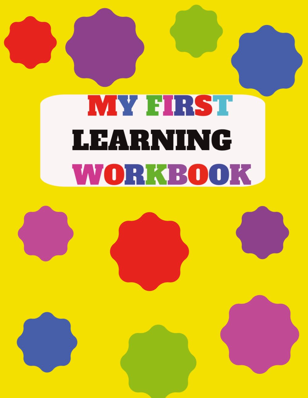My First Learning Workbook: An Early Learning Activity Book to Build Writing, Counting and Recognition Skills for Ages 3–5