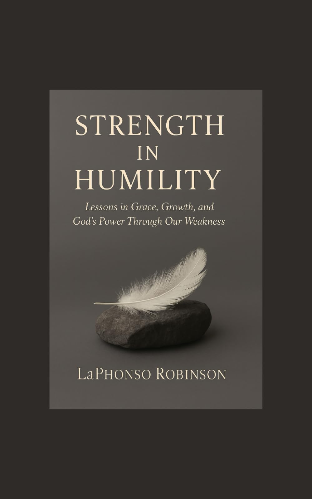 Strength in Humility: Lessons in Grace, Growth, and God’s Power Through Our Weakness