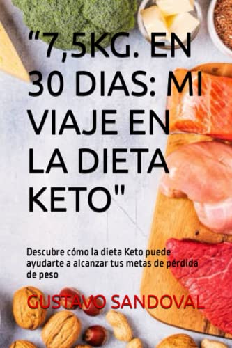“7,5KG. EN 30 DIAS: MI VIAJE EN LA DIETA KETO': Descubre cómo la dieta Keto puede ayudarte a alcanzar tus metas de pérdida de peso