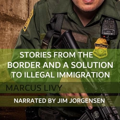 Stories from the Border and a Solution to Illegal Immigration cover art