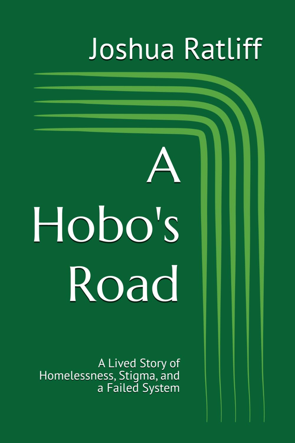 A Hobo's Road: A Lived Story of Homelessness, Stigma, and a Failed System