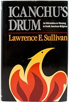 Hardcover Icanchu's Drum: An Orientation to Meaning in South American Religions Book