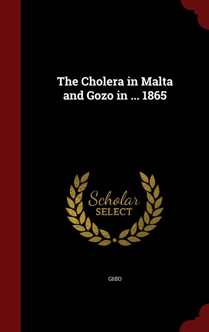 The Cholera in Malta and Gozo in ... 1865