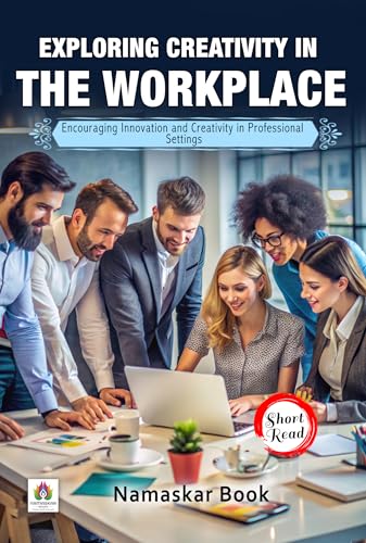 Exploring Creativity in the Workplace: Encouraging Innovation and Creativity in Professional Settings