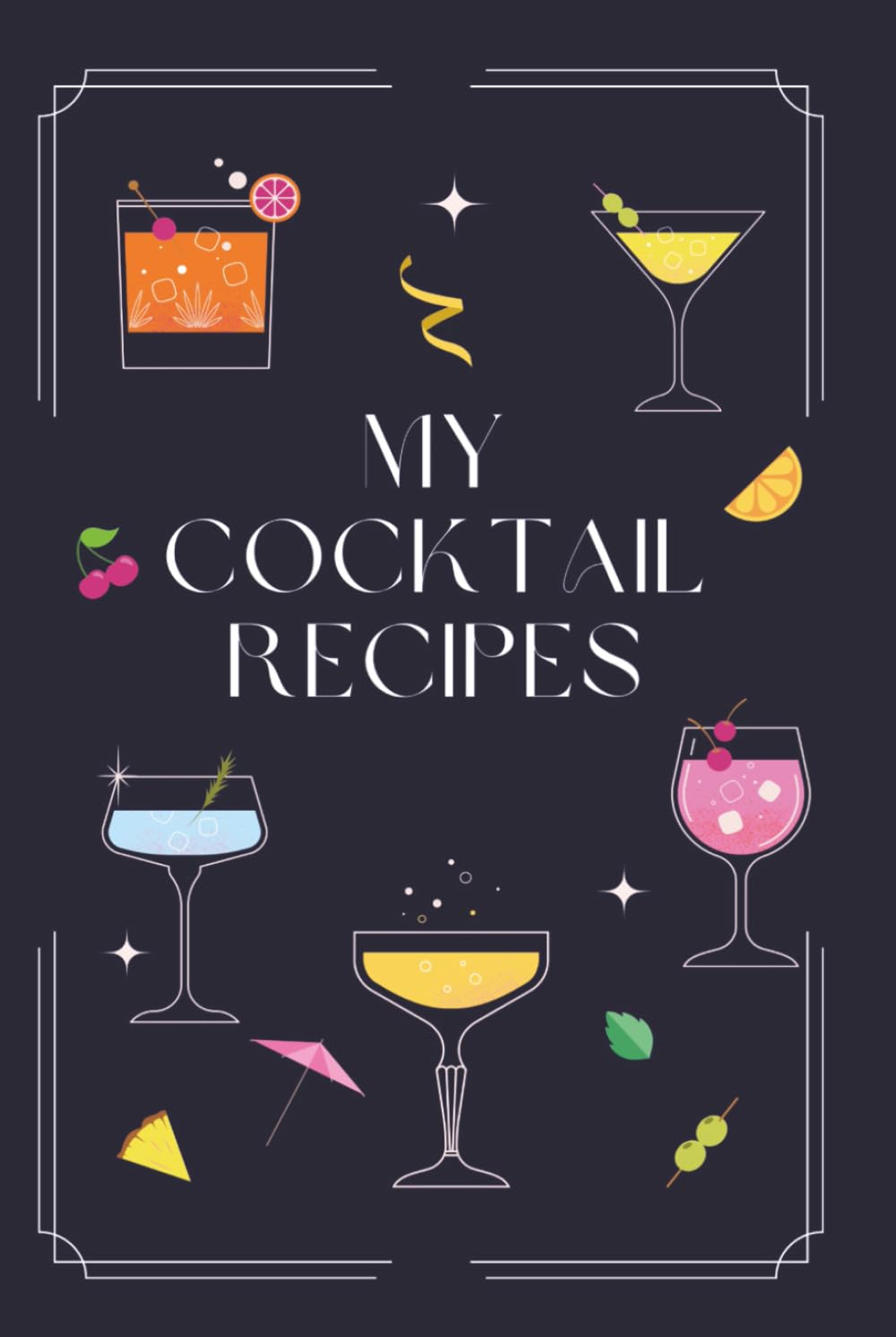 My Cocktail Recipes: A prompted cocktail recipe journal to keep track of your own concoctions with an entry on each page      Hardcover – November 23, 2025