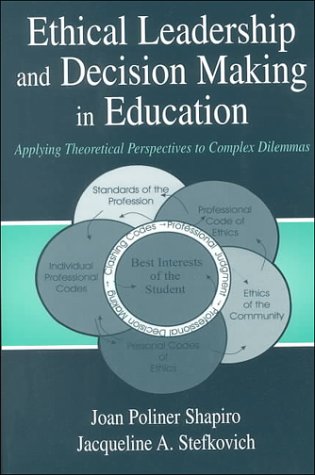 Ethical Leadership and Decision Making in Education: Applying Theoretical Perspectives to Complex Dilemmas, Third Edition (Topics in Educational Leadership Series)