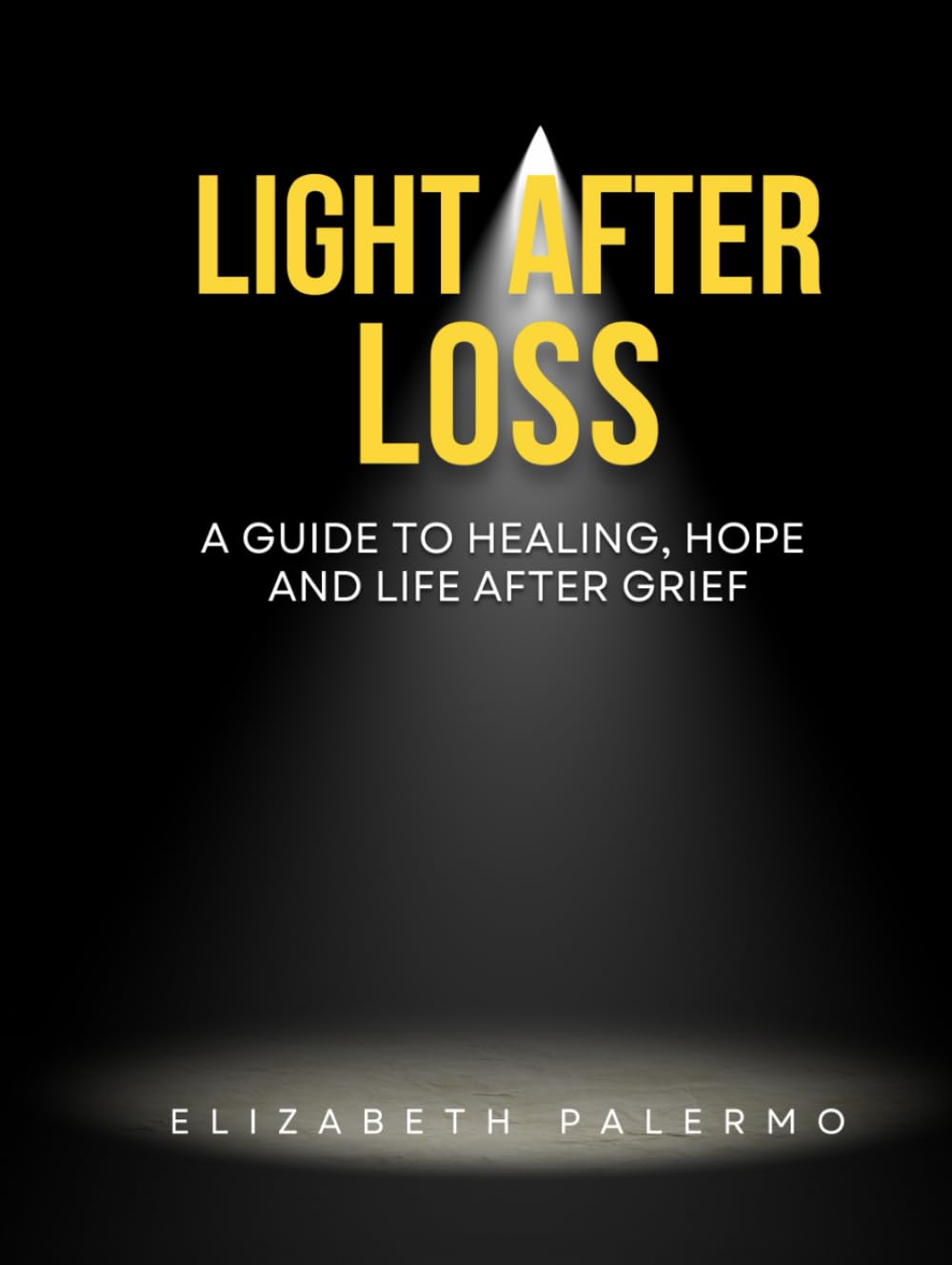 Light After Loss: A Guide to Healing, Hope and Life After Grief