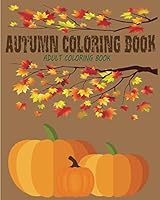 Autumn Coloring Book: Adult Coloring Book with Fun, Easy and Relaxing Fall Designs 1728779154 Book Cover