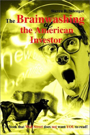The Brainwashing of the American Investor: The Book That Wall Street