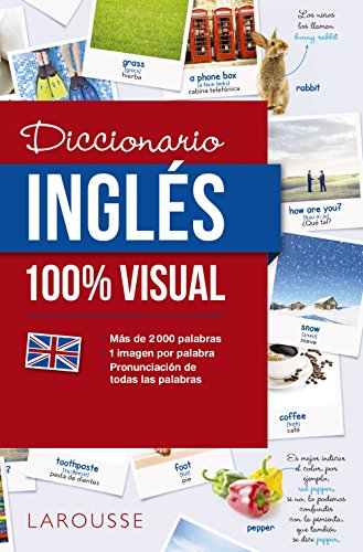 Diccionario de inglés 100% Visual (Larousse - Diccionarios Visuales) Diccionario de inglés 100% Visual (Larousse - Diccionarios Visuales)