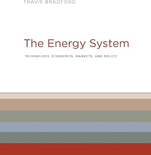The Energy System: Technology, Economics, Markets, and Policy (Mit Press)