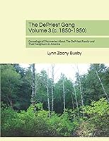 The DePriest Gang Volume 3 (c. 1850-1950): Genealogical Discoveries About The DePriest Family and Their Neighbors in America 107312309X Book Cover