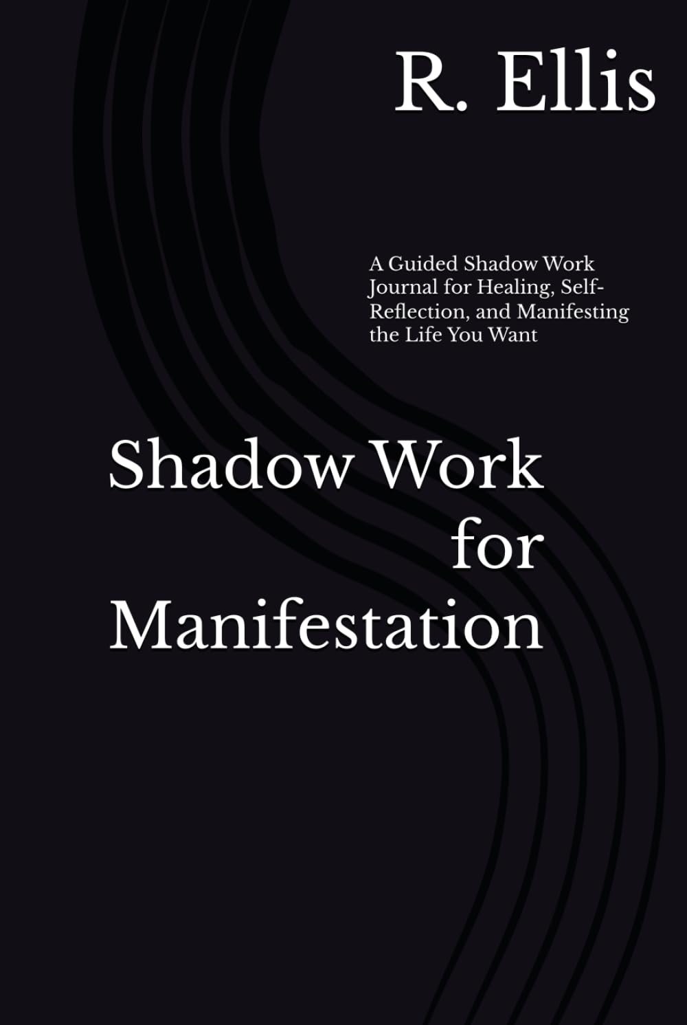 Shadow Work for Manifestation: A Guided Shadow Work Journal for Healing, Self-Reflection, and Manifesting the Life You Want
